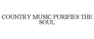 COUNTRY MUSIC PURIFIES THE SOUL trademark