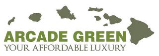 ARCADE GREEN YOUR AFFORDABLE LUXURY trademark