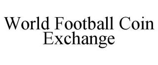 WORLD FOOTBALL COIN EXCHANGE trademark