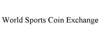 WORLD SPORTS COIN EXCHANGE trademark