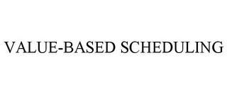 VALUE-BASED SCHEDULING trademark