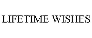 LIFETIME WISHES trademark