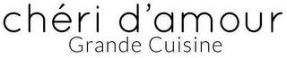 CHERI D AMOR GRANDE CUISINE trademark