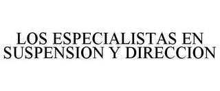 LOS ESPECIALISTAS EN SUSPENSION Y DIRECCION trademark