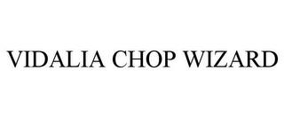 VIDALIA CHOP WIZARD trademark