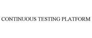 CONTINUOUS TESTING PLATFORM trademark