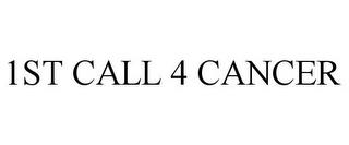 1ST CALL 4 CANCER trademark