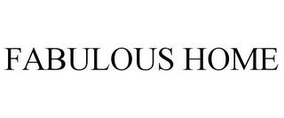 FABULOUS HOME trademark