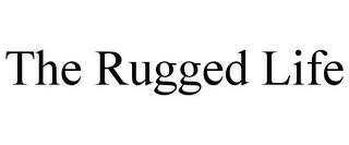 THE RUGGED LIFE trademark