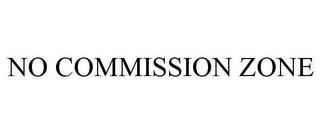 NO COMMISSION ZONE trademark