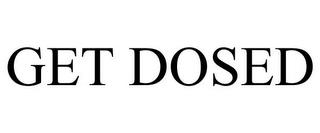 GET DOSED trademark