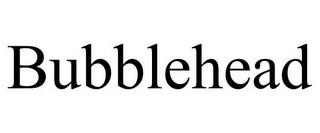 BUBBLEHEAD trademark