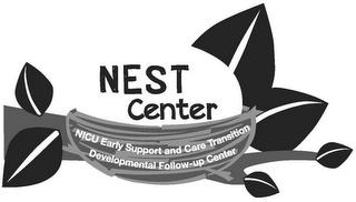 NEST CENTER NICU EARLY SUPPORT AND CARE TRANSITION DEVELOPMENTAL FOLLOW-UP CENTER trademark