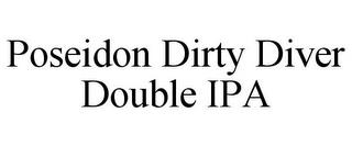 POSEIDON DIRTY DIVER DOUBLE IPA trademark