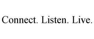 CONNECT. LISTEN. LIVE. trademark