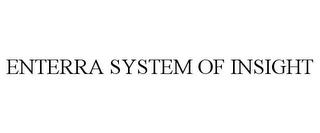 ENTERRA SYSTEM OF INSIGHT trademark