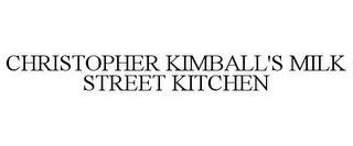 CHRISTOPHER KIMBALL'S MILK STREET KITCHEN trademark