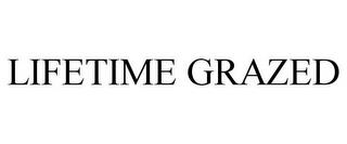 LIFETIME GRAZED trademark