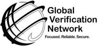 GLOBAL VERIFICATION NETWORK FOCUSED. RELIABLE. SECURE.IABLE. SECURE. trademark