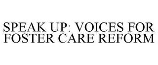 SPEAK UP: VOICES FOR FOSTER CARE REFORM trademark