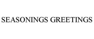 SEASONINGS GREETINGS trademark