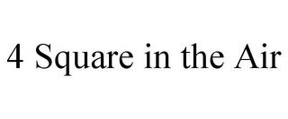 4 SQUARE IN THE AIR trademark