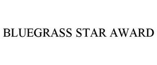 BLUEGRASS STAR AWARD trademark