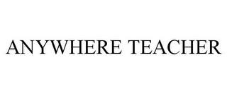 ANYWHERE TEACHER trademark