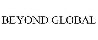 BEYOND GLOBAL trademark