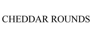 CHEDDAR ROUNDS trademark