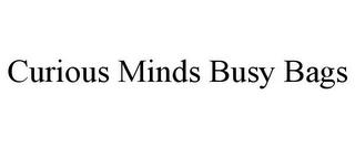 CURIOUS MINDS BUSY BAGS trademark