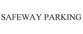 SAFEWAY PARKING trademark