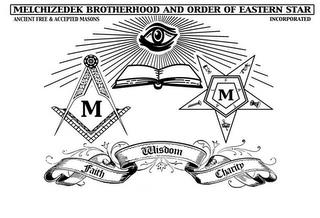 MELCHIZEDEK BROTHERHOOD AND ORDER OF EASTERN STAR ANCIENT FREE & ACCEPTED MASONS INCORPORATED M M F A T A L FAITH WISDOM CHARITY trademark