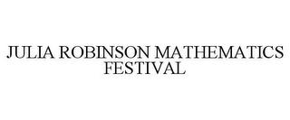 JULIA ROBINSON MATHEMATICS FESTIVAL trademark