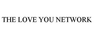 THE LOVE YOU NETWORK trademark