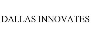 DALLAS INNOVATES trademark