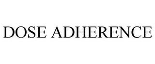 DOSE ADHERENCE trademark