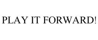 PLAY IT FORWARD! trademark