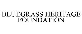 BLUEGRASS HERITAGE FOUNDATION trademark