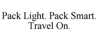 PACK LIGHT. PACK SMART. TRAVEL ON. trademark