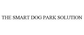 THE SMART DOG PARK SOLUTION trademark