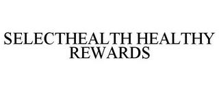 SELECTHEALTH HEALTHY REWARDS trademark