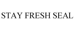 STAY FRESH SEAL trademark