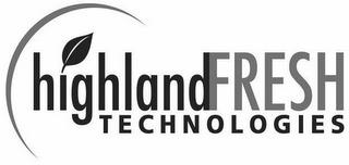 HIGHLANDFRESH TECHNOLOGIES trademark