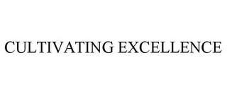 CULTIVATING EXCELLENCE trademark