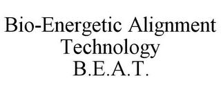 BIO-ENERGETIC ALIGNMENT TECHNOLOGY B.E.A.T. trademark