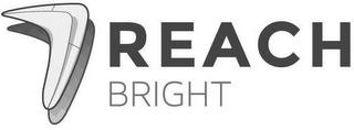 REACH BRIGHT trademark