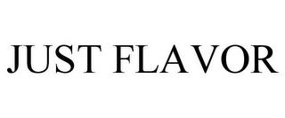 JUST FLAVOR trademark