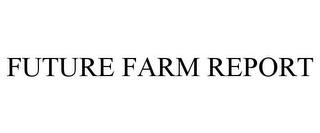 FUTURE FARM REPORT trademark