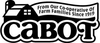 CABOT FROM OUR CO-OPERATIVE OF FARM FAMILIES SINCE 1919 trademark